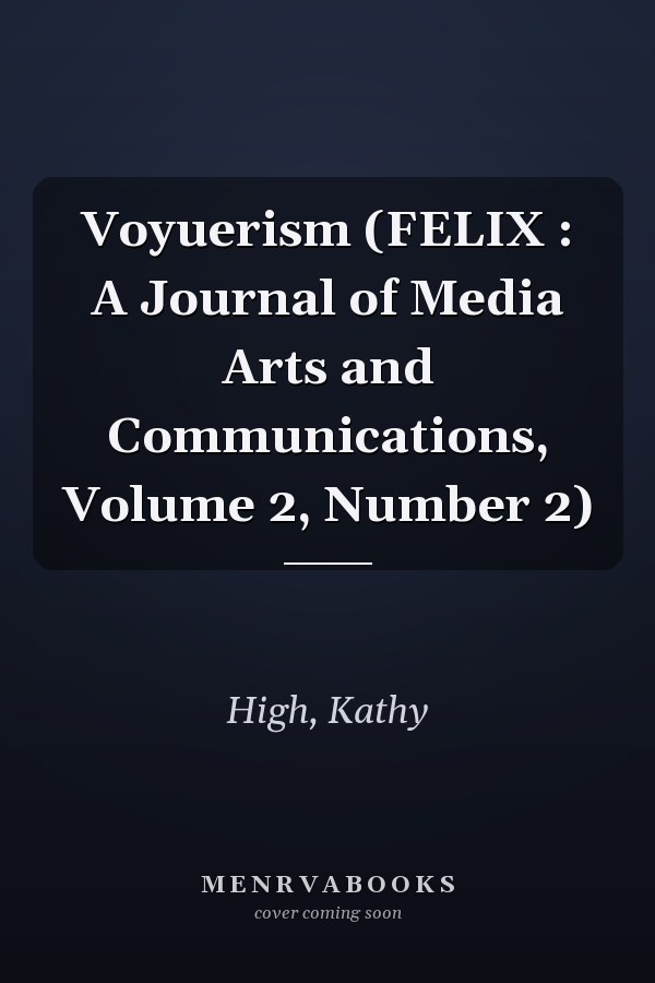 Voyuerism (FELIX : A Journal of Media Arts and Communications, Volume 2, Number 2)