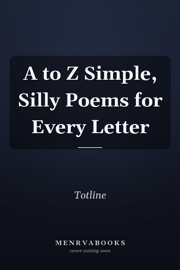 A to Z Simple, Silly Poems for Every Letter