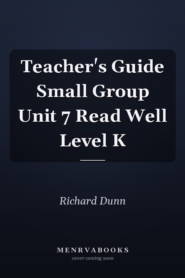 Teacher's Guide Small Group Unit 7 Read Well Level K