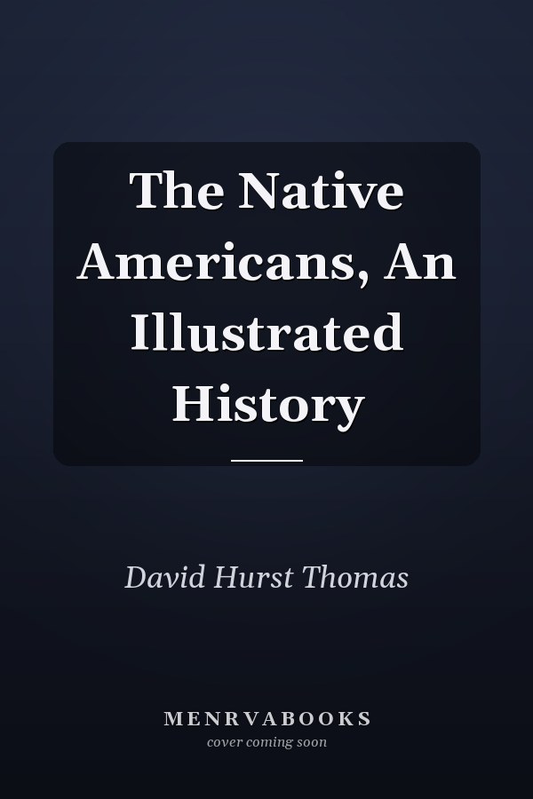 The Native Americans, An Illustrated History