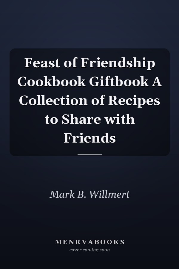 Feast of Friendship Cookbook Giftbook A Collection of Recipes to Share with Friends