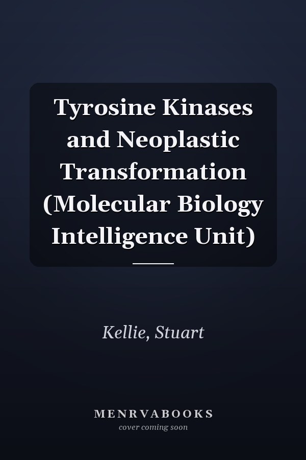 Tyrosine Kinases and Neoplastic Transformation (Molecular Biology Intelligence Unit)