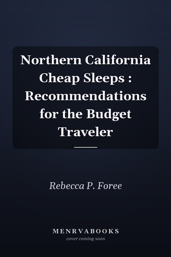 Northern California Cheap Sleeps : Recommendations for the Budget Traveler