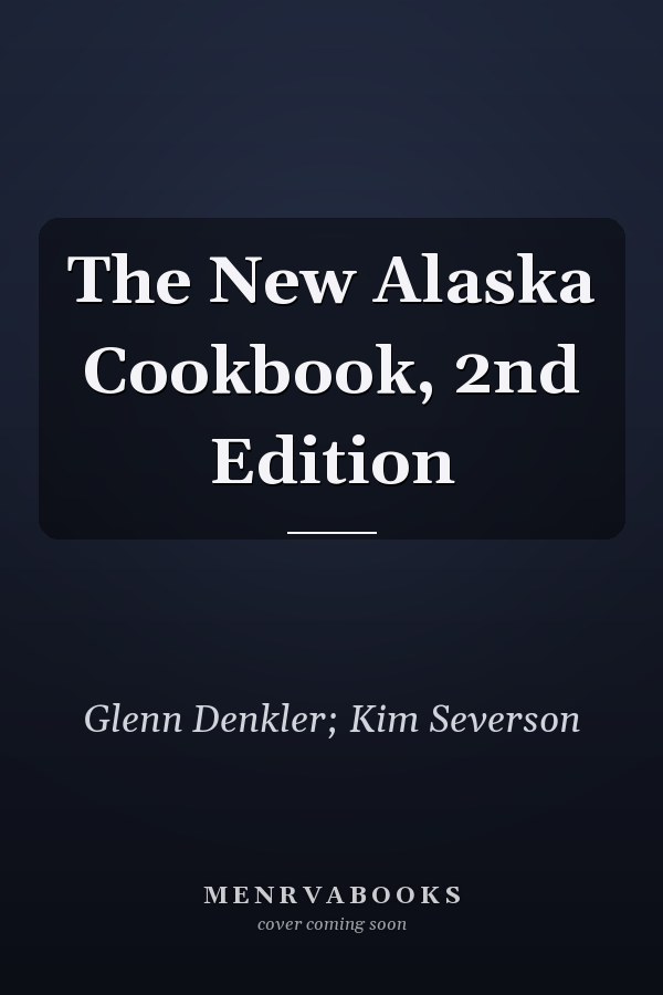 The New Alaska Cookbook, 2nd Edition