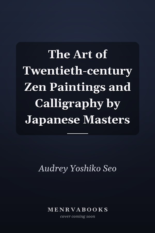 The Art of Twentieth-century Zen Paintings and Calligraphy by Japanese Masters