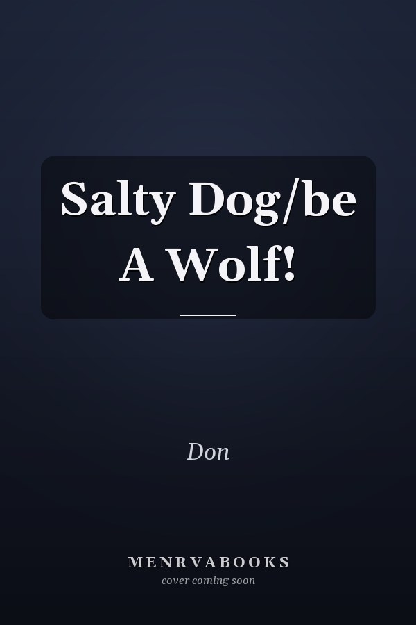 Salty Dog/be A Wolf!