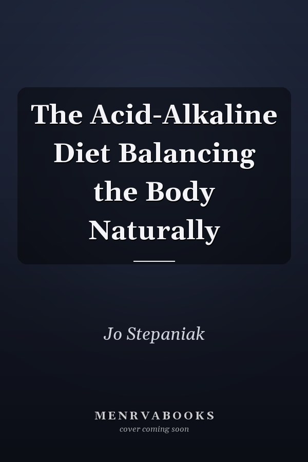The Acid-Alkaline Diet Balancing the Body Naturally