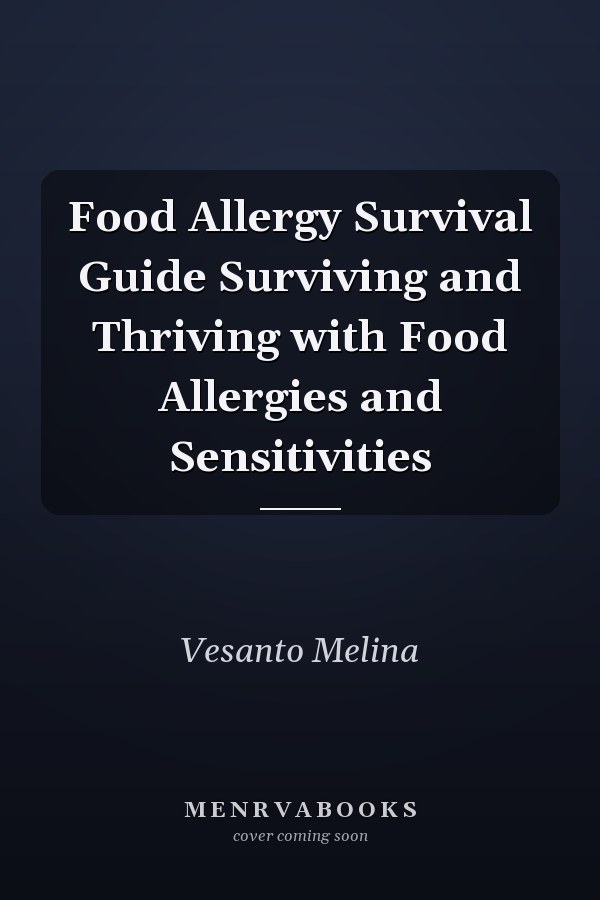 Food Allergy Survival Guide Surviving and Thriving with Food Allergies and Sensitivities