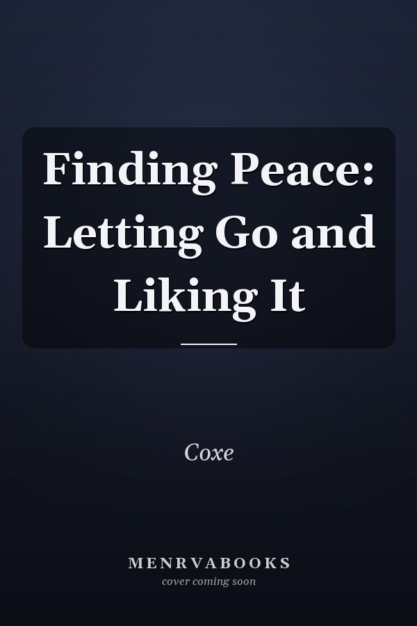 Finding Peace: Letting Go and Liking It