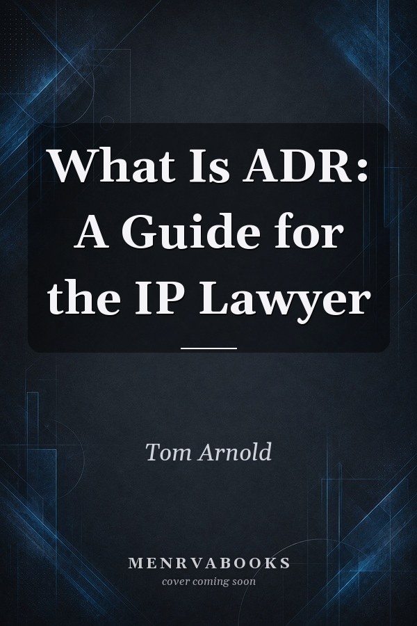 What Is ADR: A Guide for the IP Lawyer