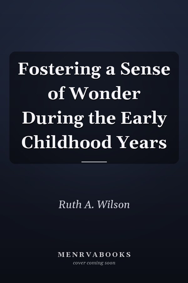 Fostering a Sense of Wonder During the Early Childhood Years