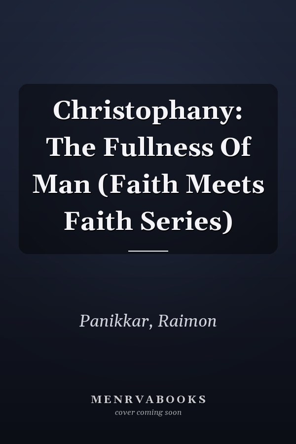 Christophany: The Fullness Of Man (Faith Meets Faith Series)