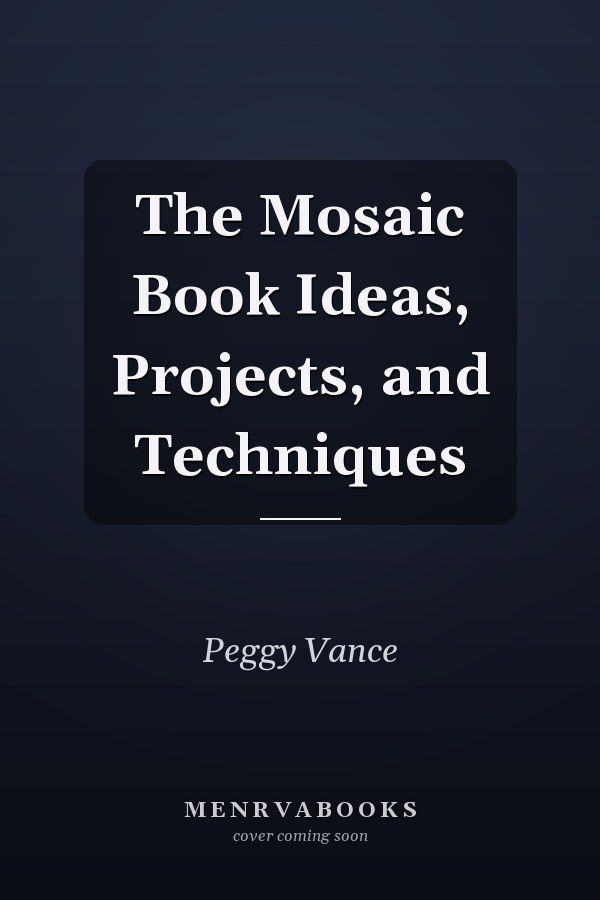 The Mosaic Book Ideas, Projects, and Techniques
