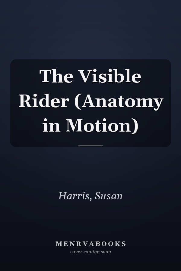 The Visible Rider (Anatomy in Motion)