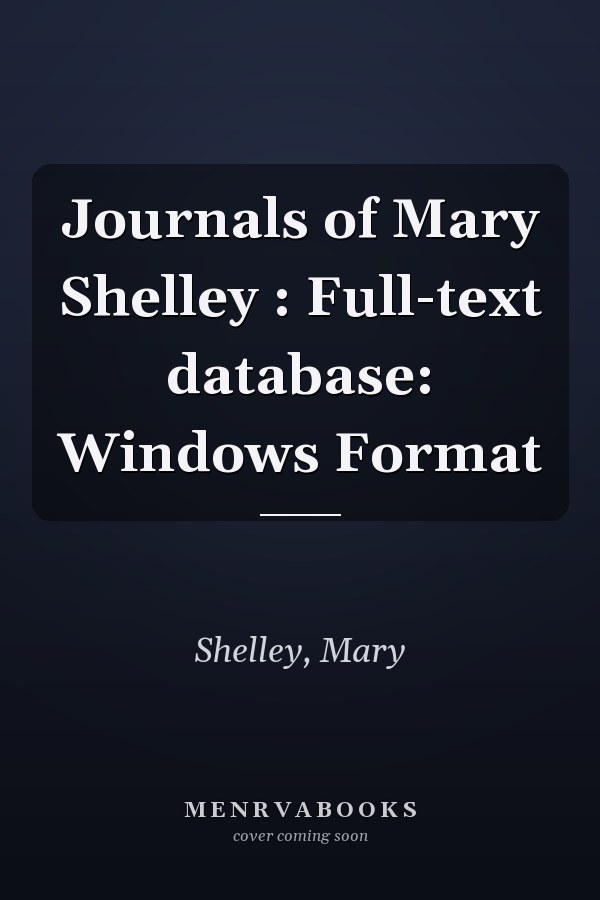 Journals of Mary Shelley : Full-text database: Windows Format
