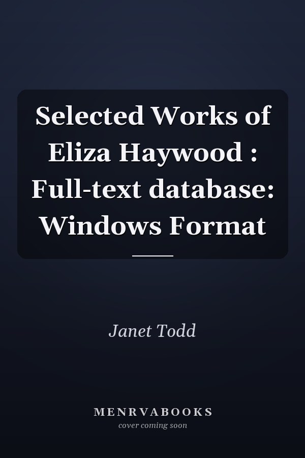 Selected Works of Eliza Haywood : Full-text database: Windows Format