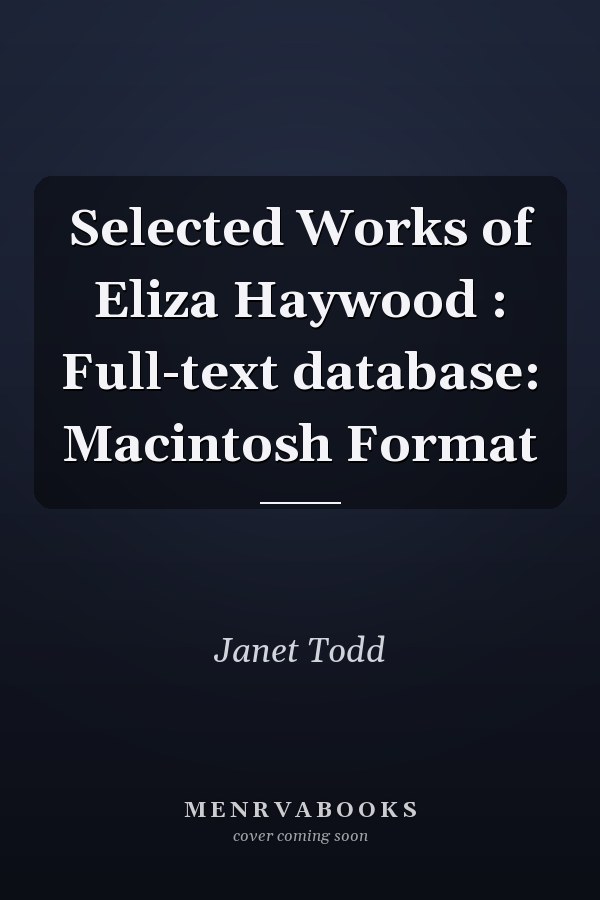 Selected Works of Eliza Haywood : Full-text database: Macintosh Format