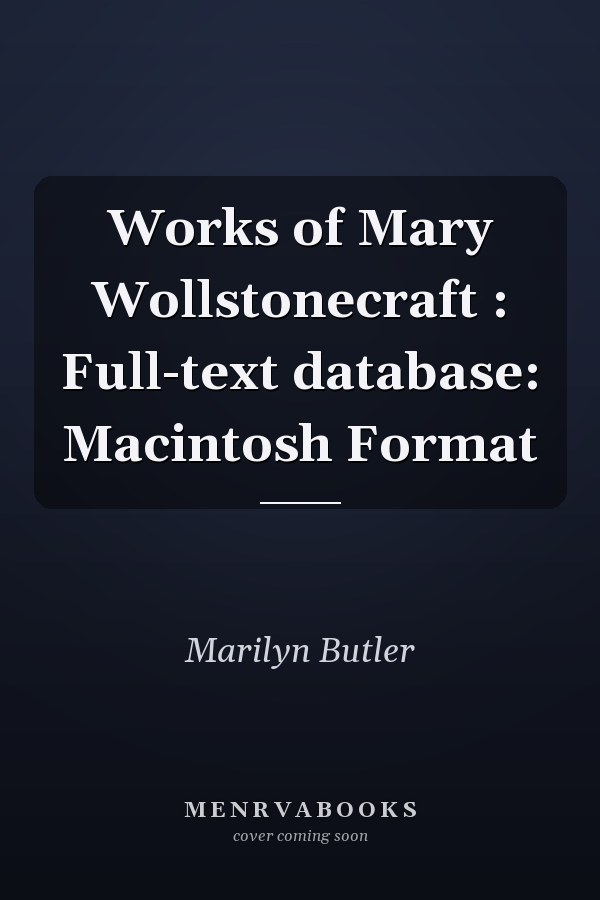 Works of Mary Wollstonecraft : Full-text database: Macintosh Format