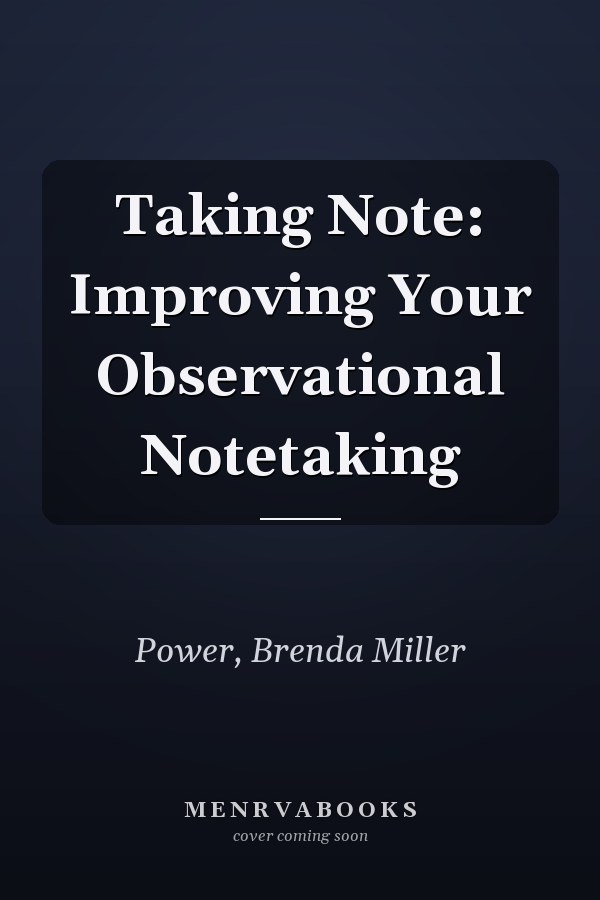 Taking Note: Improving Your Observational Notetaking