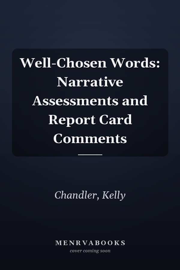 Well-Chosen Words: Narrative Assessments and Report Card Comments