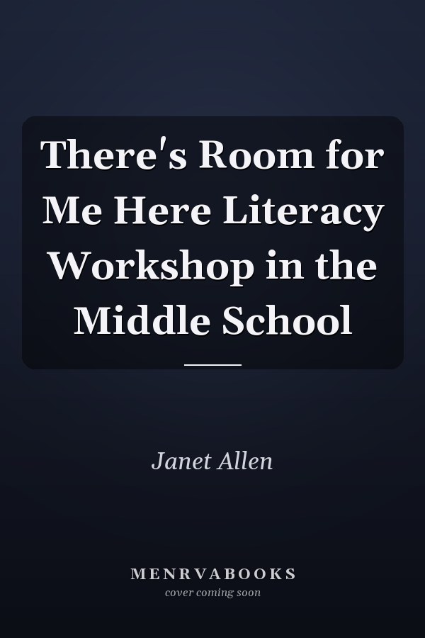 There's Room for Me Here Literacy Workshop in the Middle School