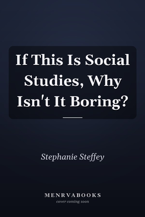 If This Is Social Studies, Why Isn't It Boring?