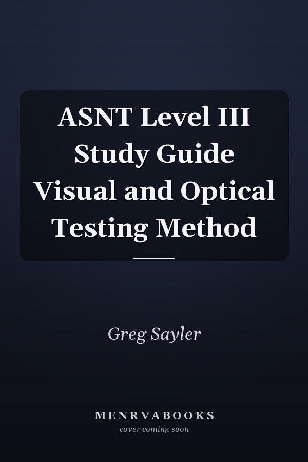 ASNT Level III Study Guide Visual and Optical Testing Method