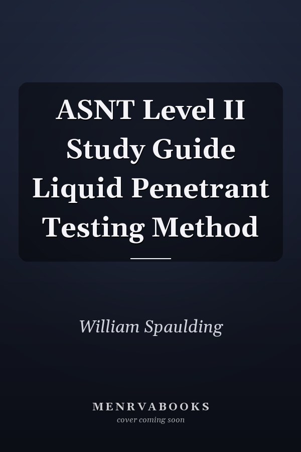 ASNT Level II Study Guide Liquid Penetrant Testing Method