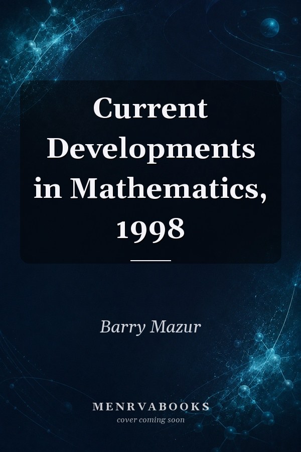 Current Developments in Mathematics, 1998