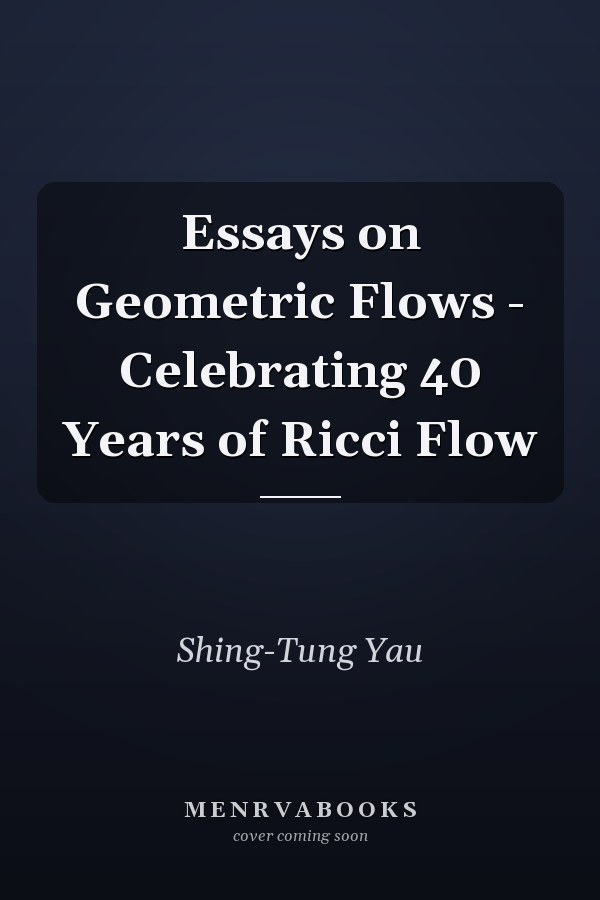 Essays on Geometric Flows - Celebrating 40 Years of Ricci Flow