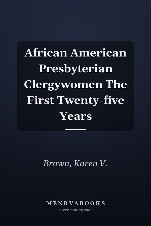 African American Presbyterian Clergywomen The First Twenty-five Years