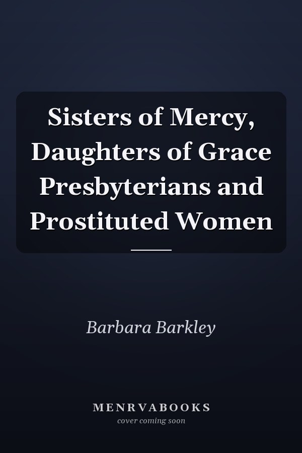 Sisters of Mercy, Daughters of Grace Presbyterians and Prostituted Women