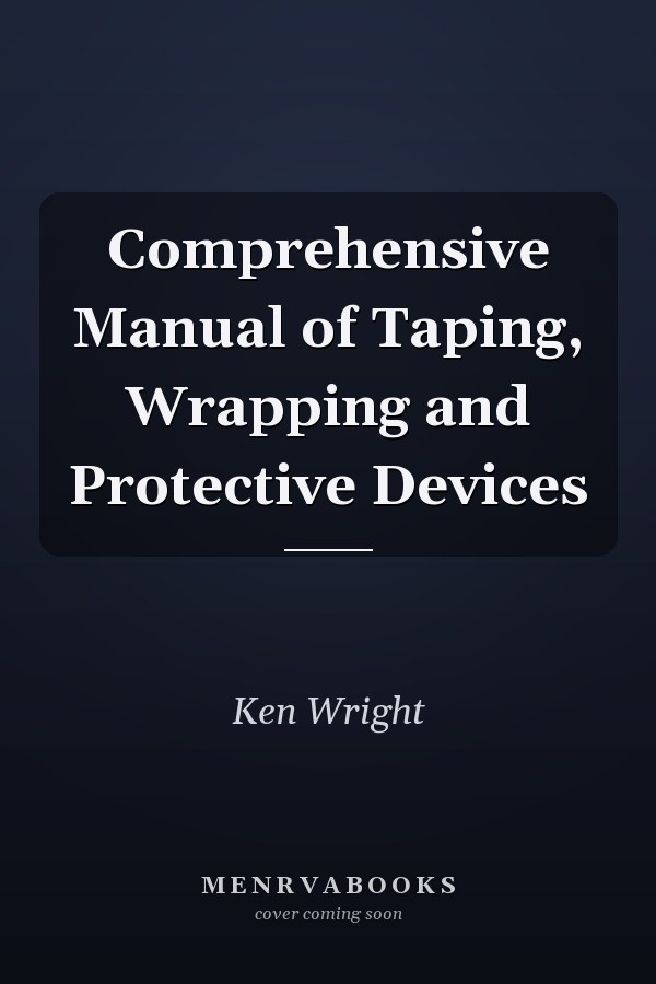 Comprehensive Manual of Taping, Wrapping and Protective Devices