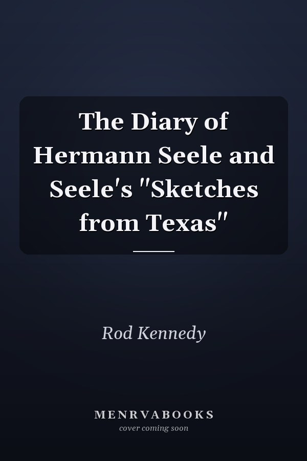 The Diary of Hermann Seele and Seele's "Sketches from Texas"
