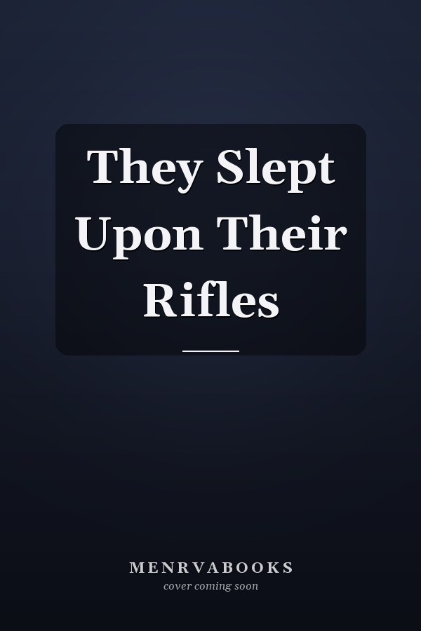 They Slept Upon Their Rifles