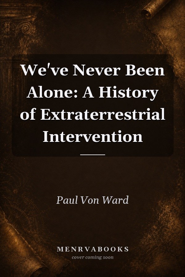 We've Never Been Alone: A History of Extraterrestrial Intervention