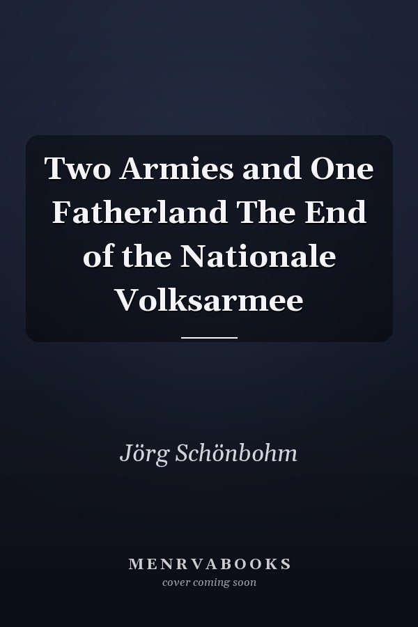 Two Armies and One Fatherland The End of the Nationale Volksarmee