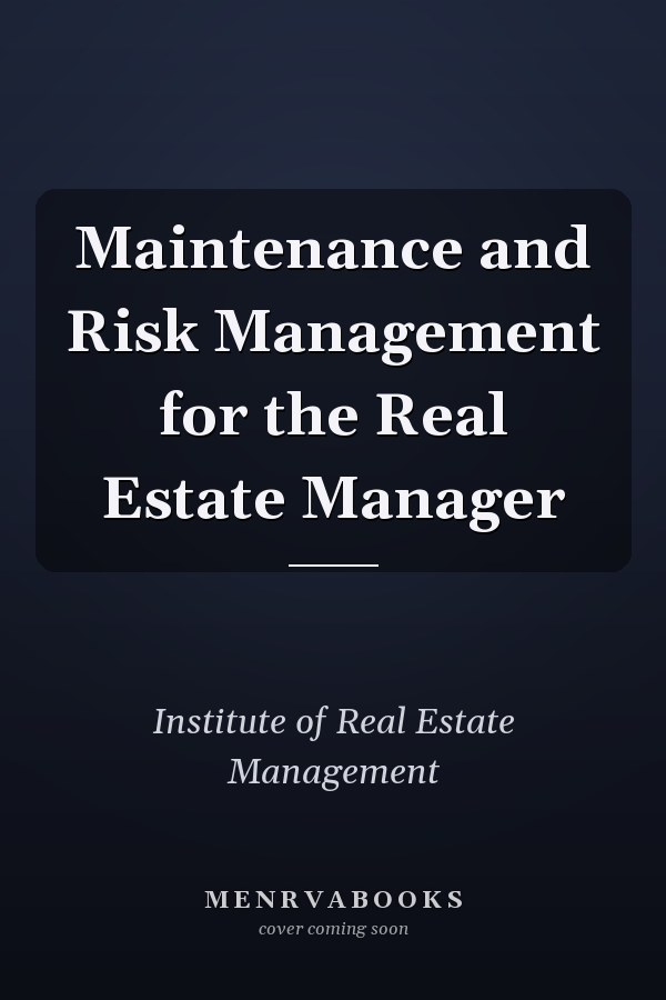 Maintenance and Risk Management for the Real Estate Manager