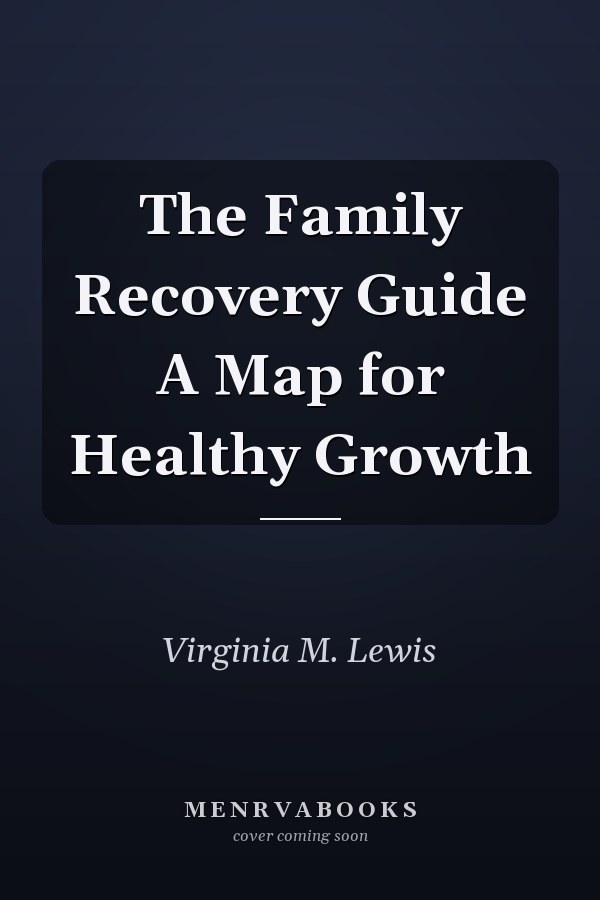 The Family Recovery Guide A Map for Healthy Growth