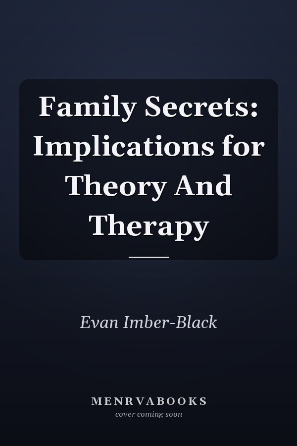 Family Secrets: Implications for Theory And Therapy