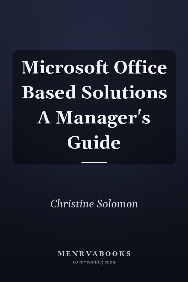 Microsoft Office Based Solutions A Manager's Guide