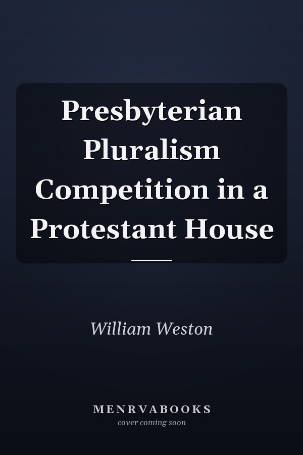 Presbyterian Pluralism Competition in a Protestant House