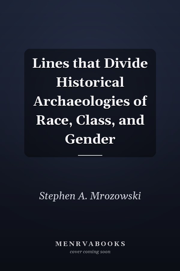 Lines that Divide Historical Archaeologies of Race, Class, and Gender