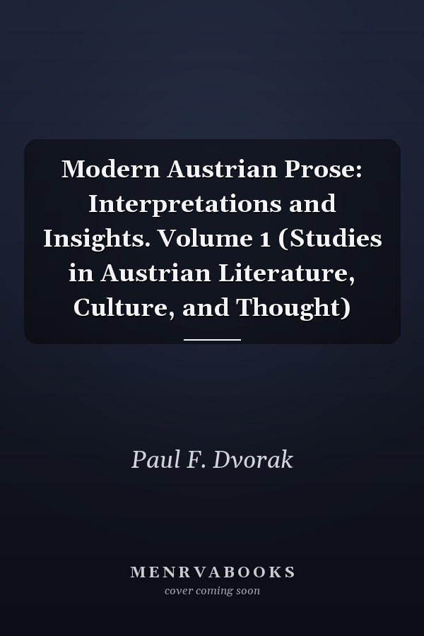 Modern Austrian Prose: Interpretations and Insights. Volume 1 (Studies in Austrian Literature, Culture, and Thought)