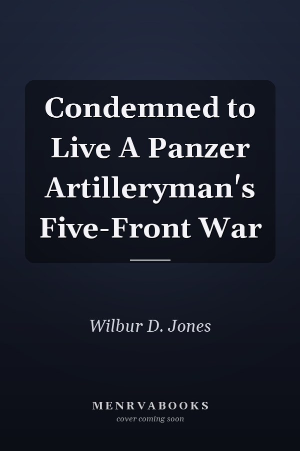 Condemned to Live A Panzer Artilleryman's Five-Front War