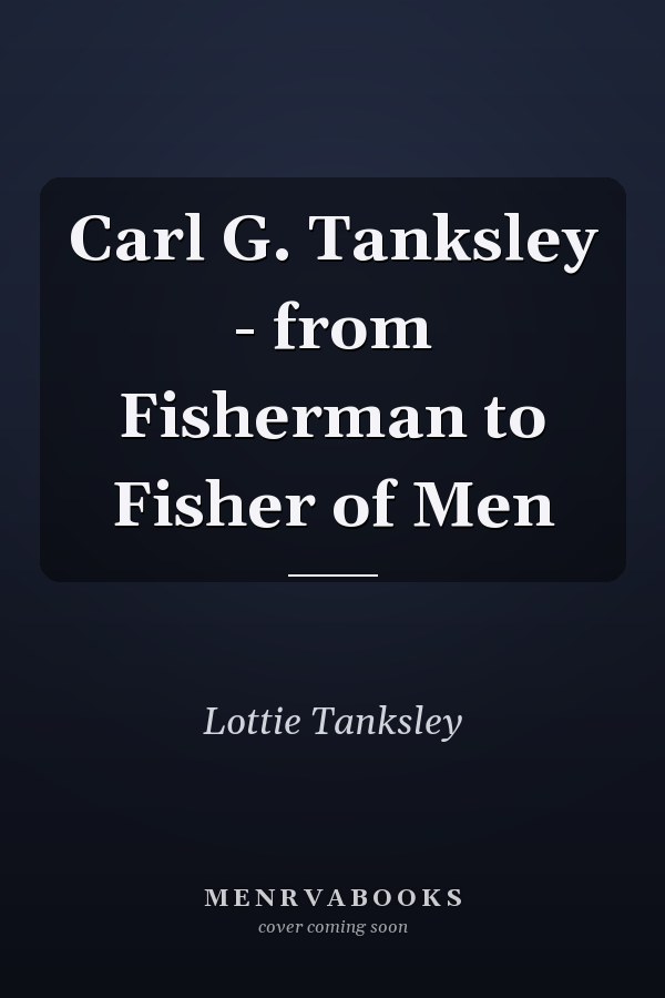 Carl G. Tanksley - from Fisherman to Fisher of Men