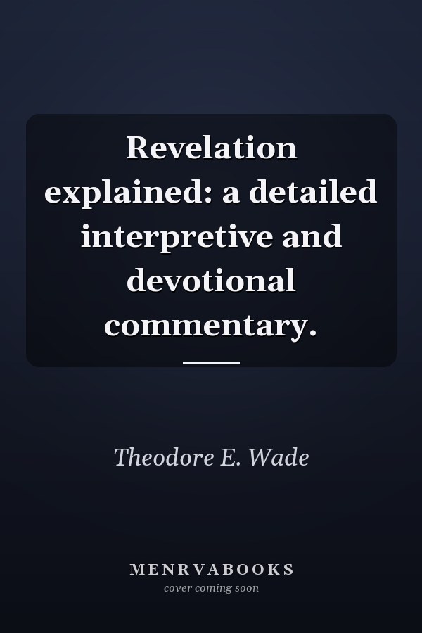 Revelation explained: a detailed interpretive and devotional commentary.