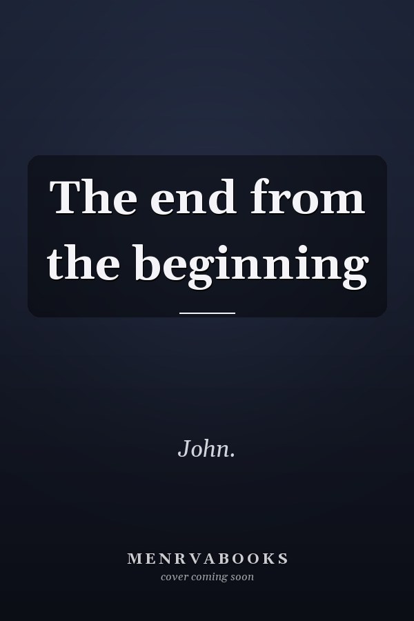 The end from the beginning