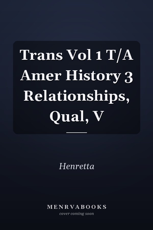 Trans Vol 1 T/A Amer History 3 Relationships, Qual, V