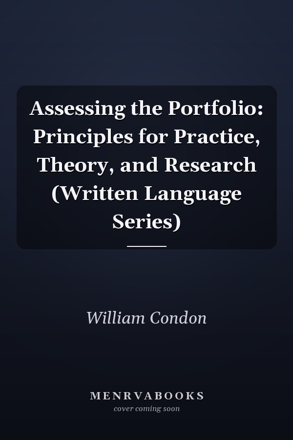 Assessing the Portfolio: Principles for Practice, Theory, and Research (Written Language Series)